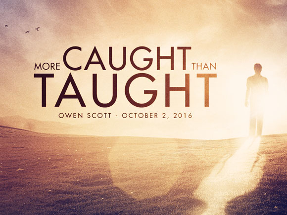 More Caught Than Taught